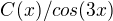 $C(x)/cos(3x)$