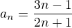 $a_n=\frac{3n-1}{2n+1}$