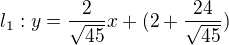 $l_{1}: y=\frac{2}{\sqrt{45}}x+(2+\frac{24}{\sqrt{45}})$