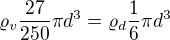 $\varrho_v\frac{27}{250}\pi d^3=\varrho_d \frac16\pi d^3$