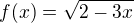$f(x)=\sqrt{2-3x}$