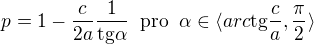 $p=1-\frac{c}{2a}\frac{1}{\text{tg}\alpha} \;\;\text{pro}\;\;\alpha \in \langle arc\text{tg}\frac{c}{a},\frac{\pi }{2}\rangle$