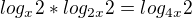 $log_x 2* log_{2x} 2=log_{4x} 2 $