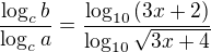 $\frac{\log_cb}{\log_ca}=\frac{\log_{10}{(3x+2)}}{\log_{10}\sqrt{3x+4}}$