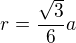 $r=\frac{\sqrt3}6a$