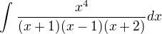 $\int_{}^{}\frac{x^{4}}{(x+1) (x-1) (x+2)} dx$