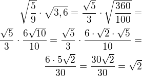 $\sqrt{\frac 59}\cdot\sqrt{3,6}=\frac{\sqrt 5}{3}\cdot\sqrt{\frac{360}{100}}=\\\frac{\sqrt 5}{3}\cdot\frac{6\sqrt{10}}{10}=\frac{\sqrt 5}{3}\cdot\frac{6\cdot\sqrt 2\cdot\sqrt 5}{10}=\\\frac{6\cdot 5\sqrt 2}{30}=\frac{30\sqrt 2}{30}=\sqrt 2$