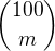${100 \choose m}$