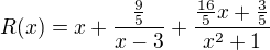 $R(x)=x+\frac{\frac{9}{5}}{x-3}+\frac{\frac{16}{5}x+\frac{3}{5}}{x^2+1}$
