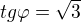 $tg\varphi =\sqrt{3}$