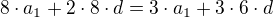 $8\cdot a_1 + 2\cdot8\cdot d = 3 \cdot a_1 + 3\cdot 6 \cdot d$