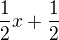 ${\frac{1}{2}x+\frac{1}{2}}$