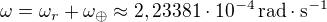 $\omega = \omega_r + \omega_{\oplus} \approx 2,23381 \cdot 10^{-4}\, \mathrm{rad}\cdot\mathrm{s}^{-1}$
