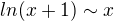 $ln(x+1)\sim x$