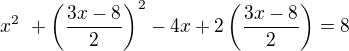$x^2� + \(\frac{3x-8}{2}\)^2-4x+2\(\frac{3x-8}{2}\) = 8$