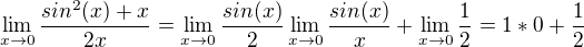 $\lim_{x\rightarrow0} \frac{sin^2(x) +x}{2x} = \lim_{x\rightarrow0} \frac{sin(x)}{2} \lim_{x\rightarrow0} \frac{sin(x)}{x} + \lim_{x\rightarrow0} \frac12 = 1*0 + \frac12$