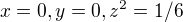 $x=0,y=0, z^{2}=1/6$