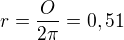 $r=\frac{O}{2\pi }=0,51$