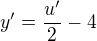 $y^{\prime} = \frac{u^{\prime}}{2} - 4$