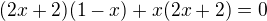 $(2x+2)(1-x) + x(2x+2)=0$