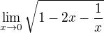 $\lim_{x \to 0} \sqrt{1-2x - \frac 1x}$