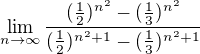$\lim_{n\to \infty}\frac{(\frac{1}{2})^{n^{2}}-(\frac{1}{3})^{n^{2}}}{(\frac{1}{2})^{n^{2}+1}-(\frac{1}{3})^{n^{2}+1}}$
