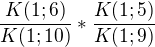 $\frac{K(1;6)}{K(1;10)}*\frac{K(1;5)}{K(1;9)}$