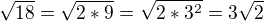 $\sqrt{18}=\sqrt{2*9}=\sqrt{2*3^2}=3\sqrt{2}$