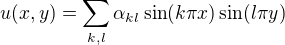 $u(x,y) = \sum_{k,l}\alpha_{kl}\sin(k\pi x)\sin(l\pi y)$