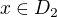 $x\in D_{2}$