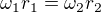 $\omega_1r_1=\omega_2r_2$
