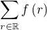 $\sum_{r\in\mathbb{R}}{f\left(r\right)}$