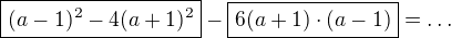 $\boxed{(a-1)^2-4(a+1)^2}-\boxed{6(a+1)\cdot(a-1)}=\ldots$