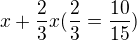 $x+\frac23 x (\frac23=\frac{10}{15})$