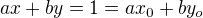 $ax+ by=1=ax_0+by_o$