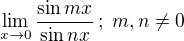 $\lim_{x\to0}\frac{\sin mx}{\sin nx}\,;\;m,n\ne0$