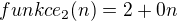 $funkce_{2}(n)=2+0n$