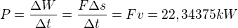 $P=\frac{\Delta W}{\Delta t}=\frac{F\Delta s}{\Delta t}=Fv=22,34375kW$