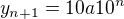 $y_{n+1}=10 a 10^{n}$