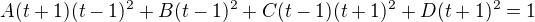 $A(t+1)(t-1)^2+B(t-1)^2+C(t-1)(t+1)^2+D(t+1)^2=1$