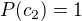 $P(c_2)=1$