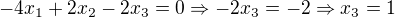 $-4x_{1}+2x_{2}-2x_{3}=0\Rightarrow -2x_{3}=-2\Rightarrow x_{3}=1$