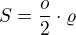 $S = \frac{o}{2} \cdot \varrho $