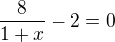 $\frac{8}{1+x}-2=0$