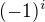 $(-1)^i$