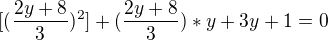 $ [(\frac{2y+8}{3})^2] + (\frac{2y+8}{3})*y +3y +1=0$