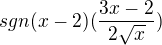 $sgn(x-2)(\frac{3x-2}{2\sqrt{x}})$