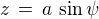 $z \,= \,a \,\sin \psi$