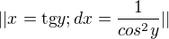 $||x=\text{tg}y ;dx=\frac{1}{cos^2y}||$