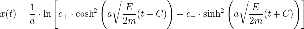 $x(t)=\frac1a\cdot\ln\[c_+\cdot\cosh^2\(a\sqrt{\frac{E}{2m}}(t+C)\)-c_-\cdot \sinh^2\(a\sqrt{\frac{E}{2m}}(t+C)\)\]$